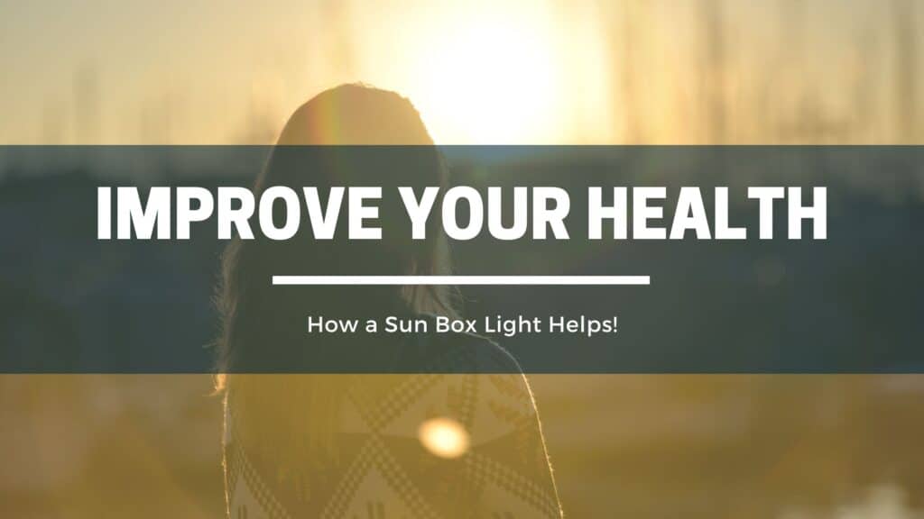 Read more about the article Improve Your Health! How a Sun Box Light Helps.